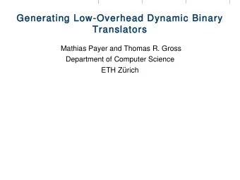 Generating Low-Overhead Dynamic Binary  Translators  Mathias Payer and Thomas R. Gross  Department