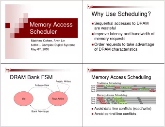 Why Use Scheduling?  Sequential accesses to DRAM  Memory Access  are wasteful  Scheduler