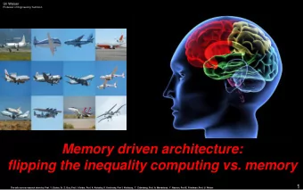 Memory driven architecture:  flipping the inequality computing vs. memory  1  The talk covers
