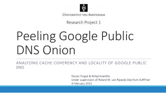 Peeling Google Public  DNS Onion  ANALYZING CACHE COHERENCY AND LOCALITY OF GOOGLE PUBLIC  DNS