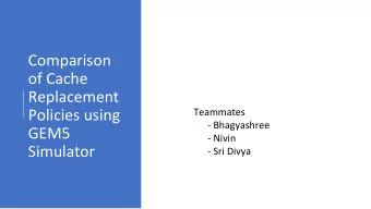 Comparison  of Cache  Replacement  Policies using  Teammates  - Bhagyashree  GEM5  - Nivin