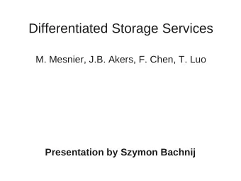 Differentiated Storage Services  M. Mesnier, J.B. Akers, F. Chen, T. Luo  Presentation by Szymon