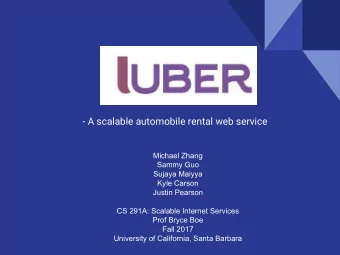 - A scalable automobile rental web service  Michael Zhang  Sammy Guo  Sujaya Maiyya  Kyle Carson