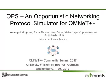 OPS  An Opportunistic Networking  Protocol Simulator for OMNeT++ Asanga Udugama , Anna Frster,