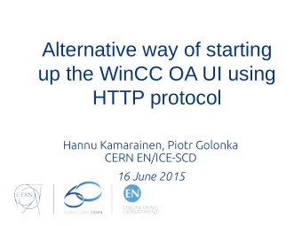Alternative way of starting  up the WinCC OA UI using  HTTP protocol  Hannu Kamarainen, Piotr