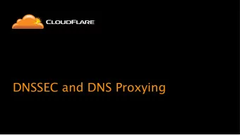 DNSSEC and DNS Proxying  DNS is hard  at scale   when you are a huge target  2  CloudFlare