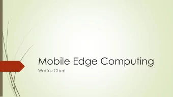 Mobile Edge Computing  Wei-Yu Chen  Outline  5G Communication Components  Computation