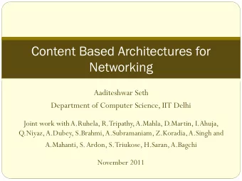 Content Based Architectures for  Networking  Aaditeshwar Seth  Department of Computer Science, IIT