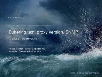 Buffering test, proxy version, SNMP  Helsinki  28 May 2019  Harald sheim, Senior Engineer AIS