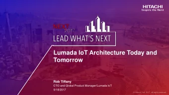 Tomorrow  Rob Tiffany  CTO and Global Product Manager/Lumada IoT  9/18/2017  Session Objectives and