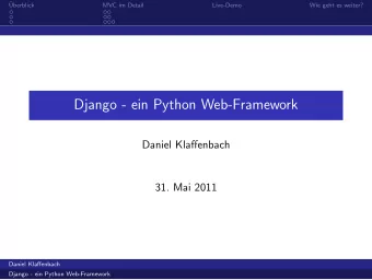 Django - ein Python Web-Framework  Daniel Klaffenbach  31. Mai 2011  Daniel Klaffenbach  Django -
