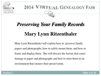 Preserving Your Family Records  Mary Lynn Ritzenthaler  Mary Lynn Ritzenthaler will explain how to