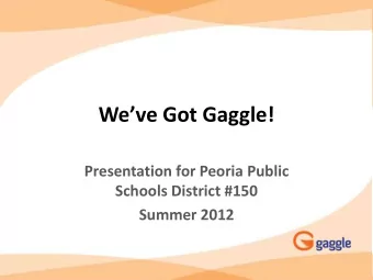 Weve Got Gaggle!  Presentation for Peoria Public  Schools District #150  Summer 2012  What is