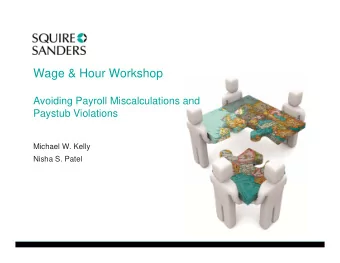Wage &amp; Hour Workshop  Avoiding Payroll Miscalculations and  Paystub Violations  Michael W.