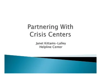 Janet Kittams-Lalley  Helpline Center  Available 24/7  Have staff that are trained to assess