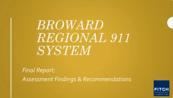 BROWARD  REGIONAL 911  SYSTEM  Final Report:  Assessment Findings &amp; Recommendations  Overview
