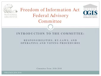 Freedom of Information Act  Federal Advisory  Committee  I N TR O D U CTI O N  TO  TH E  CO M M I