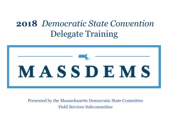 2018 Democratic State Convention  Delegate Training  Presented by the Massachusetts Democratic