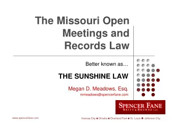 The Missouri Open  Meetings and  Records Law  Better known as  THE SUNSHINE LAW  Megan D.