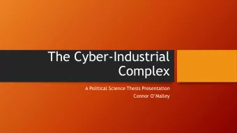 The Cyber-Industrial  Complex  A Political Science Thesis Presentation  Connor OMalley  The