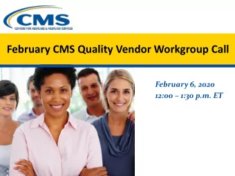 February CMS Quality Vendor Workgroup Call  February 6, 2020 12:00  1:30 p.m. ET  Agenda  Topic