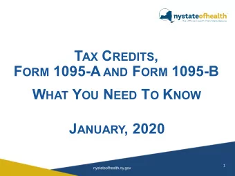 T AX C REDITS , F ORM 1095-A AND F ORM 1095-B W HAT Y OU N EED T O K NOW J ANUARY , 2020  1