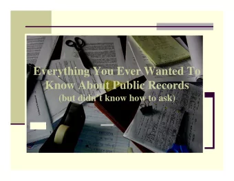 Everything You Ever Wanted To  Know About Public Records  (but didnt know how to ask)  Why Have