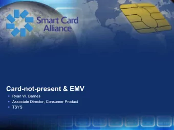 Card-not-present &amp; EMV  Ryan W. Barnes  Associate Director, Consumer Product