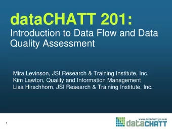 dataCHATT 201:  Introduction to Data Flow and Data  Quality Assessment  Mira Levinson, JSI Research