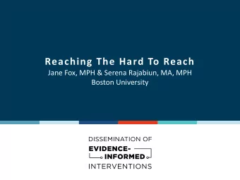 Reaching The Hard To Reach  Jane Fox, MPH &amp; Serena Rajabiun, MA, MPH  Boston University