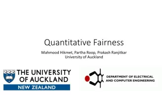 Quantitative Fairness  Mahmood Hikmet, Partha Roop, Prakash Ranjitkar  University of Auckland  Who