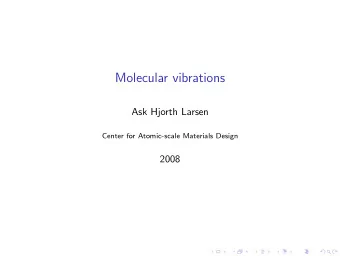 Molecular vibrations  Ask Hjorth Larsen  Center for Atomic-scale Materials Design  2008  Molecular