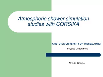 Atmospheric shower simulation  studies with CORSIKA  ARISTOTLE UNIVERSITY OF THESSALONIKI  Physics