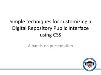 Simple techniques for customizing a  Digital Repository Public Interface  using CSS  A hands-on