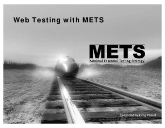 Web Testing w ith METS  Presented by Greg Paskal  1  METS  Physical Test Grid  2  Pages