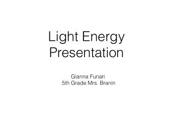 Light Energy  Presentation  Gianna Funari  5th Grade Mrs. Branin  How does Light Travel?  Light