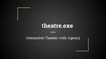 theatre.exe  Interactive Theater with Agency  Overview  Introduction  Recap of our project  Our