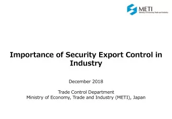 Importance of Security Export Control in  Industry  December 2018  Trade Control Department