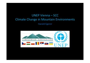 UNEP Vienna  SCC  Climate Change in Mountain Environments  Harald Egerer  Outline  Climate