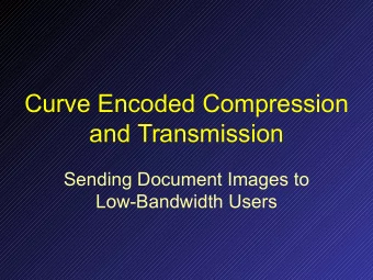 Curve Encoded Compression  and Transmission  Sending Document Images to  Low-Bandwidth Users