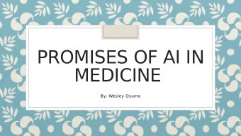 PROMISES OF AI IN  MEDICINE  By: Wesley Osumo  Why is AI the  80% of healthcare data is invisible