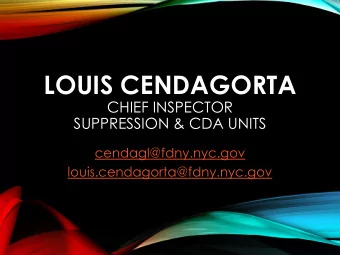 LOUIS CENDAGORTA  CHIEF INSPECTOR  SUPPRESSION &amp; CDA UNITS  cendagl@fdny.nyc.gov