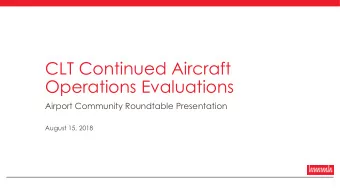 CLT Continued Aircraft  Operations Evaluations  Airport Community Roundtable Presentation  August
