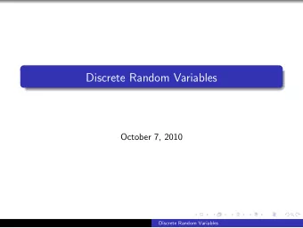 Discrete Random Variables  October 7, 2010  Discrete Random Variables  Random Variables  In many