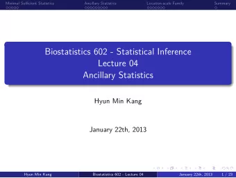 Ancillary Statistics  Lecture 04  Biostatistics 602 - Statistical Inference  .  .  .  .