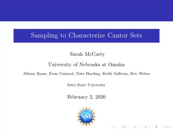 Sampling to Characterize Cantor Sets  Sarah McCarty  University of Nebraska at Omaha  Allison