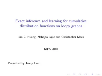 Exact inference and learning for cumulative  distribution functions on loopy graphs  Jim C. Huang,