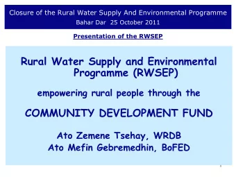 Programme (RWSEP)  empowering rural people through the  COMMUNITY DEVELOPMENT FUND  Ato Zemene