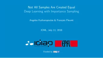 Not All Samples Are Created Equal  Deep Learning with Importance Sampling  Angelos Katharopoulos