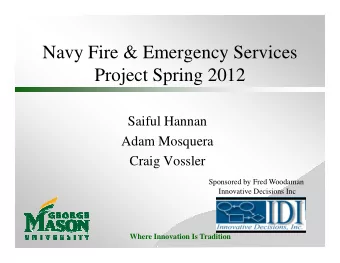 Navy Fire &amp; Emergency Services  Project Spring 2012  Saiful Hannan  Adam Mosquera  Craig